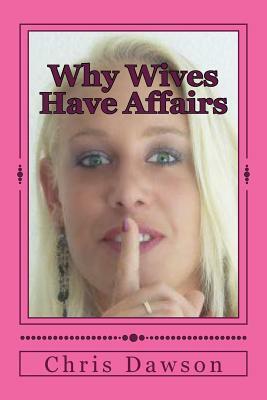 Why Wives Have Affairs by Chris Dawson