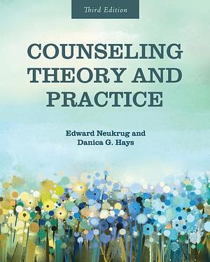 Counseling Theory and Practice by Edward Neukrug