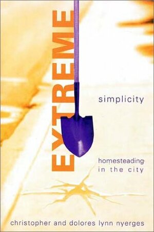 Extreme Simplicity: Homesteading in the City by Christopher Nyerges