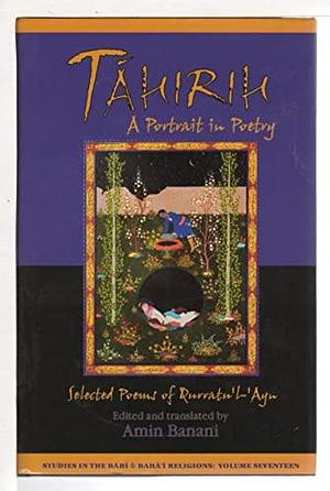 Táhirih: A Portrait in Poetry : Selected Poems of Qurratu'l-'Ayn by Amin Banani