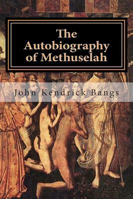 The Autobiography of Methuselah by John Kendrick Bangs