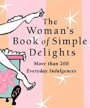 The Woman's Book of Simple Delights (Miniature Editions) by Debbie Hanley, Kerry Colburn