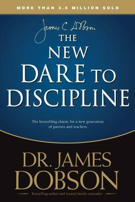 The New Dare to Discipline by James C. Dobson