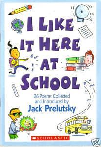 I Like it Here at School by Jack Prelutsky, Jack Prelutsky