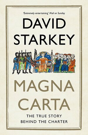 Magna Carta: The True Story Behind the Charter by David Starkey