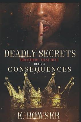 Deadly Secrets Consequences Book 4: Brothers that Bite by E. Bowser