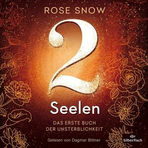 2 Seelen - Das erste Buch der Unsterblichkeit (Die Bücher der Unsterblichkeit #1) by Rose Snow