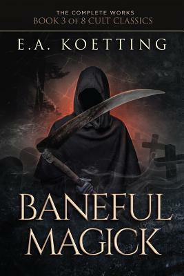 Baneful Magick by E.A. Koetting