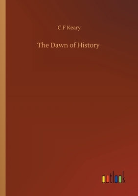 The Dawn of History by C. F. Keary