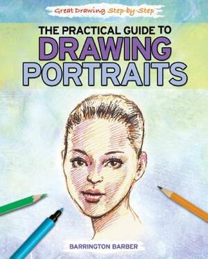 The Practical Guide to Drawing Portraits by Barrington Barber