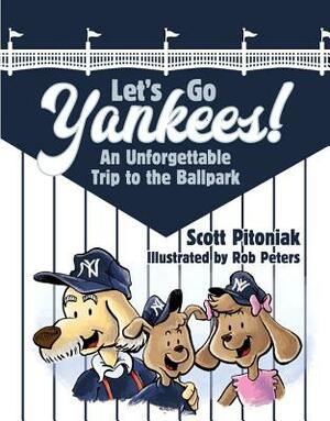 Let's Go Yankees: An Unforgettable Trip to the Ballpark by Scott Pitoniak
