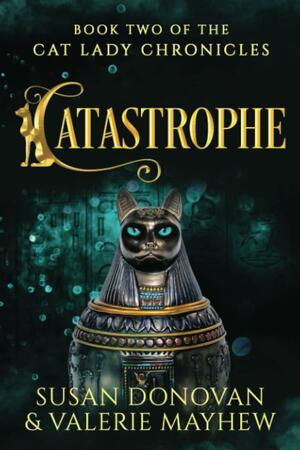 Catastrophe: Book Two of the Cat Lady Chronicles by Susan Donovan, Valerie Mayhew