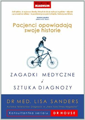 Zagadki medyczne i sztuka diagnozy: pacjenci opowiadają swoje historie by Lisa Sanders