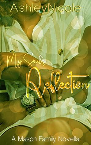 My Soul's Reflection: A Mason Family Novella by AshleyNicole
