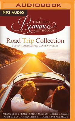 Road Trip Collection: Six Contemporary Romance Novellas by Jolene Betty Perry, Sarah M. Eden, Ranee S. Clark