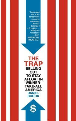 The Trap: Selling Out to Stay Afloat in Winner-Take-All America by Daniel Brook