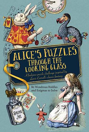 Alice's Puzzles Through the Looking Glass: A Frabjous Puzzle Challenge Inspired by Lewis Carroll's Classic Fantasy by Jason Ward