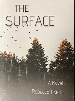 The Surface by Rebecca J. Kelly