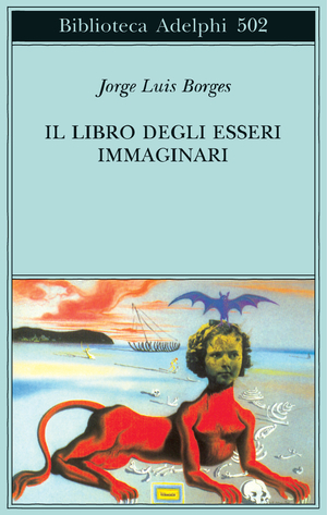 Il libro degli esseri immaginari by Margarita Guerrero, Jorge Luis Borges