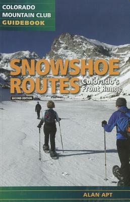 Snowshoe Routes: Colorado's Front Range, 2nd Ed. by Alan Apt