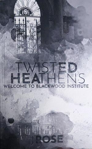 Twisted Heathens by J. Rose