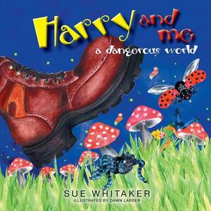Harry and Me: A Dangerous World by Sue Whitaker