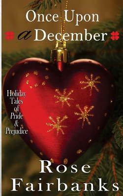 Once Upon a December: Holiday Tales of Pride & Prejudice by Rose Fairbanks