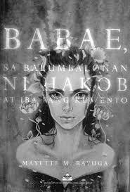 Babae, sa Balumbalonan ni Hakob at Iba Pang Kuwento by Mayette M. Bayuga