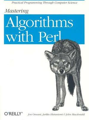 Mastering Algorithms with Perl by John Macdonald, Jarkko Hietaniemi, Jon Orwant