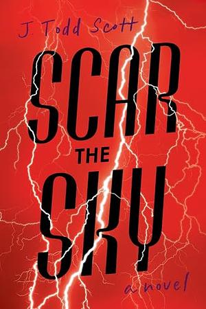 Scar the Sky: A Novel by J. Todd Scott