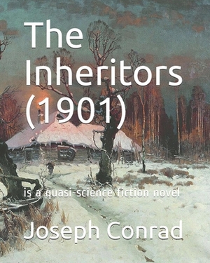 The Inheritors (1901): is a quasi-science fiction novel by Ford Madox Ford, Joseph Conrad