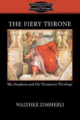 The Fiery Throne: The Prophets and Old Testament Theology by Walther Zimmerli