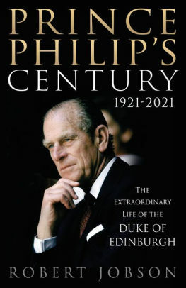 Prince Philip's Century 1921-2021: The Extraordinary Life of the Duke of Edinburgh by Robert Jobson