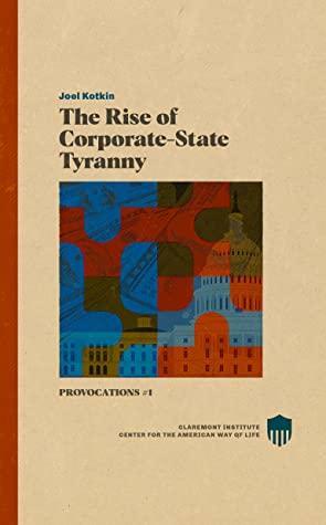 The Rise of Corporate-State Tyranny by Joel Kotkin