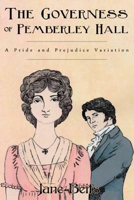 A Pride and Prejudice Variation: The Governess of Pemberley Hall: A novella by Jane Beits, A. Lady