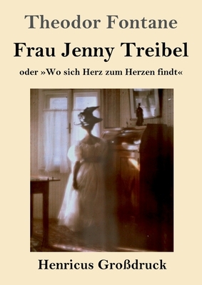 Frau Jenny Treibel (Großdruck): oder Wo sich Herz zum Herzen findt by Theodor Fontane