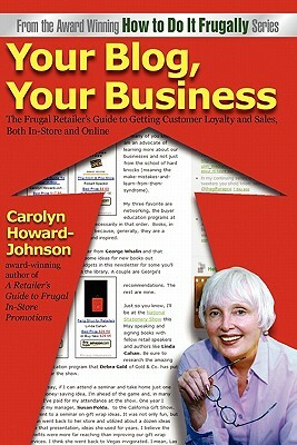 Your Blog, Your Business: A Retailer's Frugal Guide to Getting Customer Loyalty and Sales-Both In-Store and Online by Carolyn Howard-Johnson