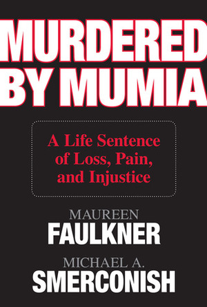 Murdered by Mumia: A Life Sentence of Loss, Pain, and Injustice by Maureen Faulkner, Michael A. Smerconish