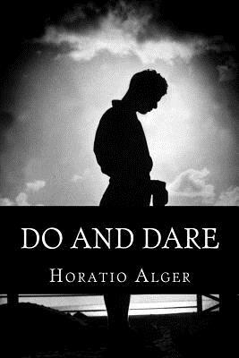 Do And Dare: A Brave Boy's Fight For Fortune by Horatio Alger