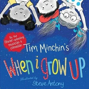 When I Grow Up by Steve Antony, Tim Minchin