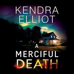 A Merciful Death by Kendra Elliot