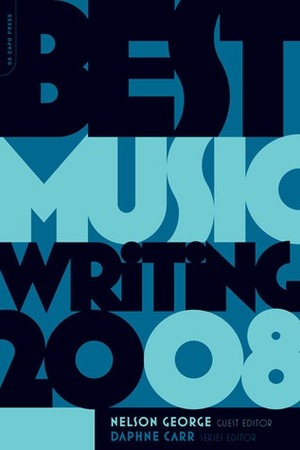 Best Music Writing 2008 by Daphne Carr, Nelson George