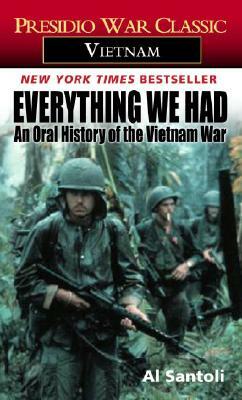 Everything We Had: An Oral History of the Vietnam War by Al Santoli