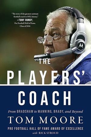 The Players Coach: Fifty Years Making the NFL's Best Better by Tom Moore