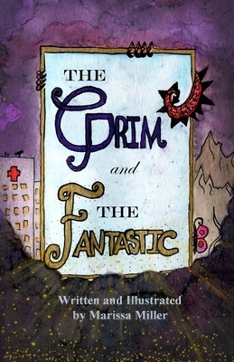 The Grim and The Fantastic by Marissa Miller