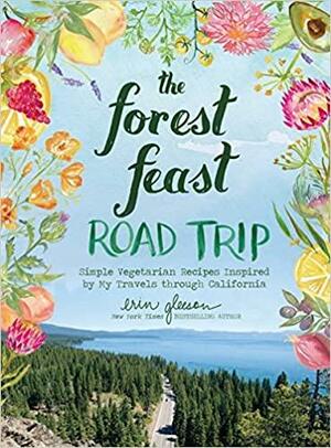 The Forest Feast Road Trip: Simple Vegetarian Recipes Inspired by My Travels through California by Erin Gleeson