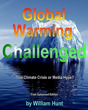 Global Warming Challenged: Cost Optimized Edition by William Hunt