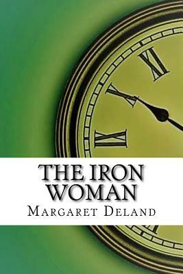 The Iron Woman by Margaret Deland