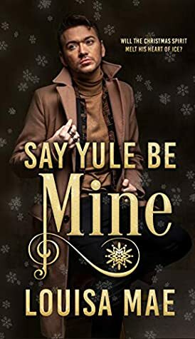 Say Yule Be Mine by Louisa Mae