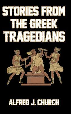 Stories from the Greek Tragedians by Alfred J. Church